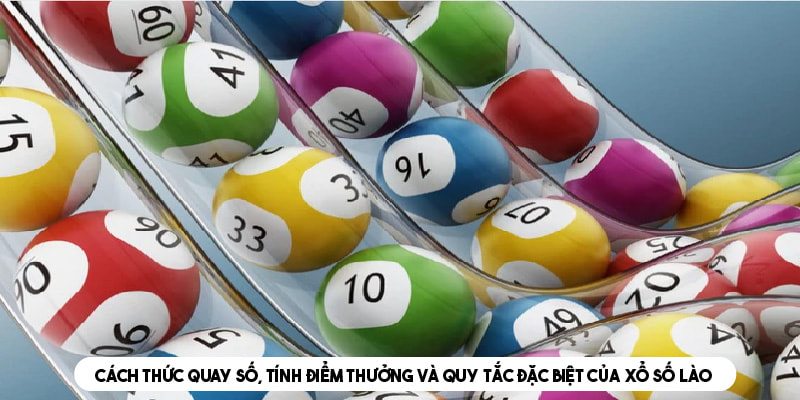 Quy trình quay số, tính điểm thưởng và nguyên tắc đặc biệt trong trò chơi